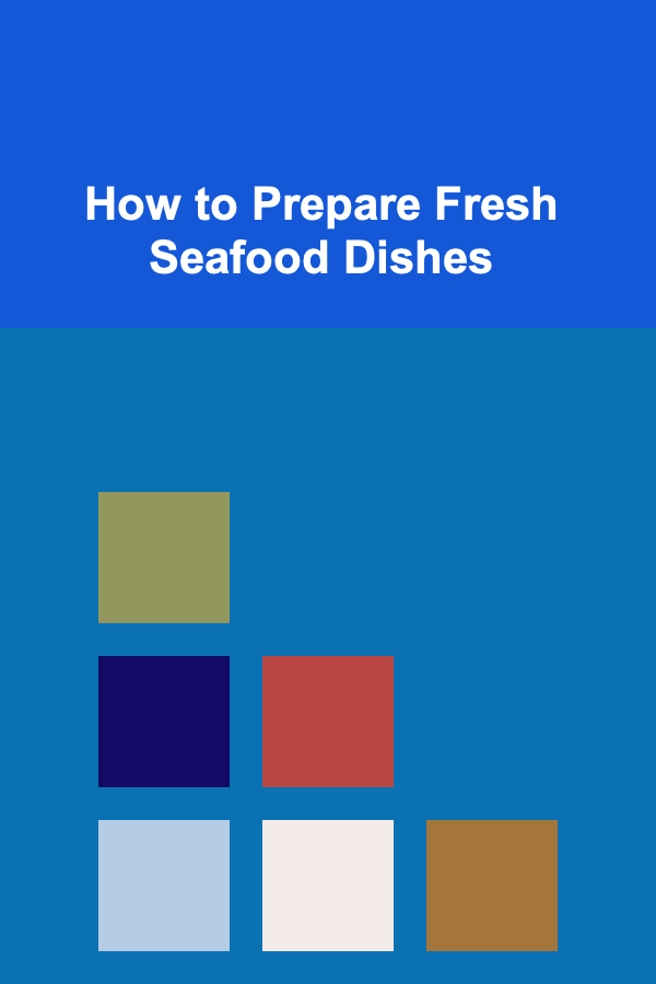 How to Prepare Fresh Seafood Dishes