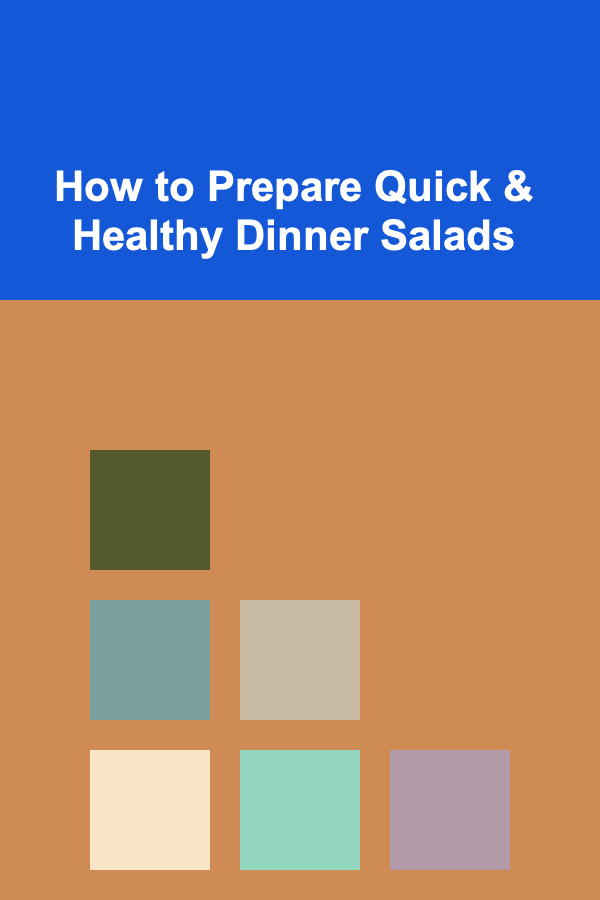 How to Prepare Quick & Healthy Dinner Salads
