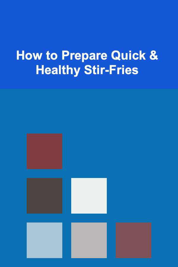 How to Prepare Quick & Healthy Stir-Fries