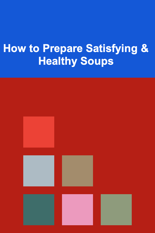 How to Prepare Satisfying & Healthy Soups