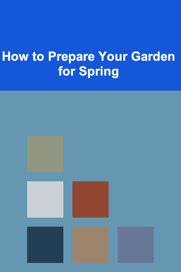 How to Prepare Your Garden for Spring