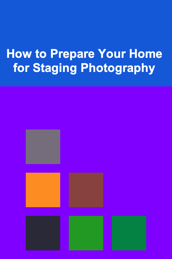 How to Prepare Your Home for Staging Photography
