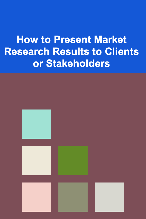 How to Present Market Research Results to Clients or Stakeholders