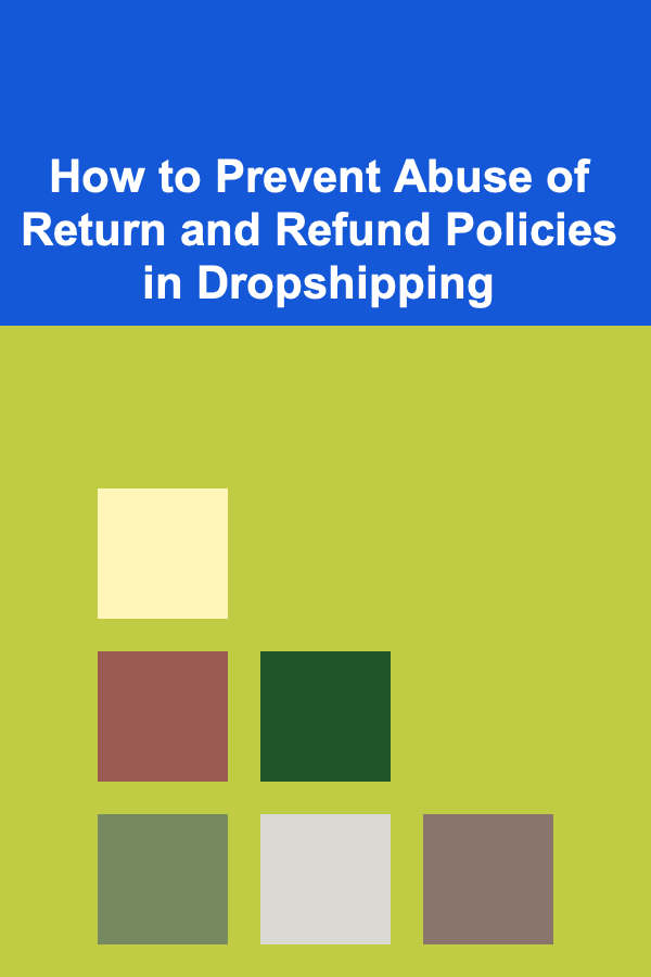 How to Prevent Abuse of Return and Refund Policies in Dropshipping
