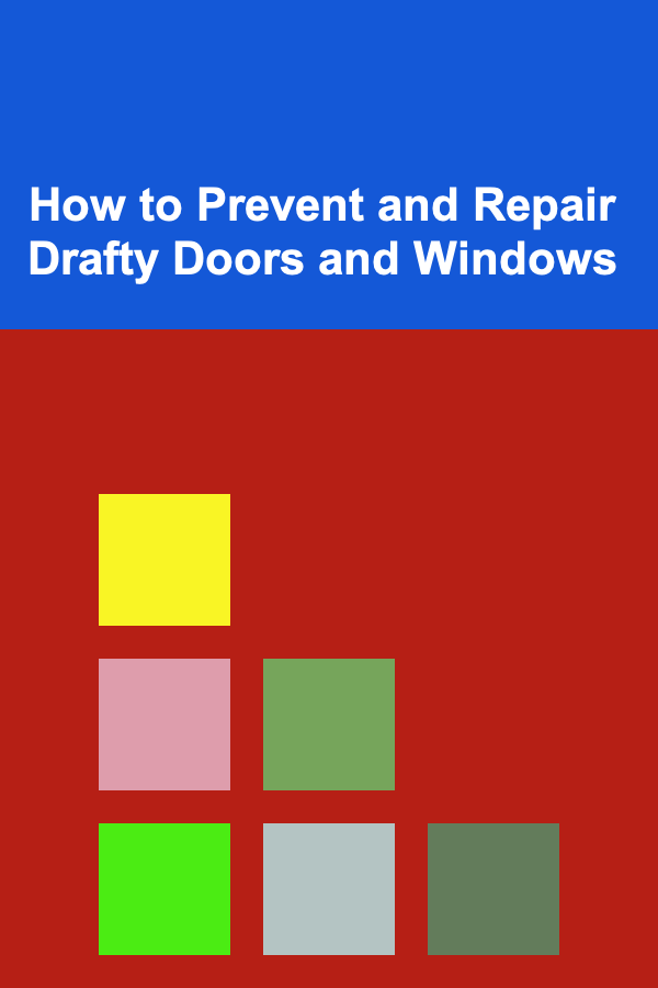 How to Prevent and Repair Drafty Doors and Windows