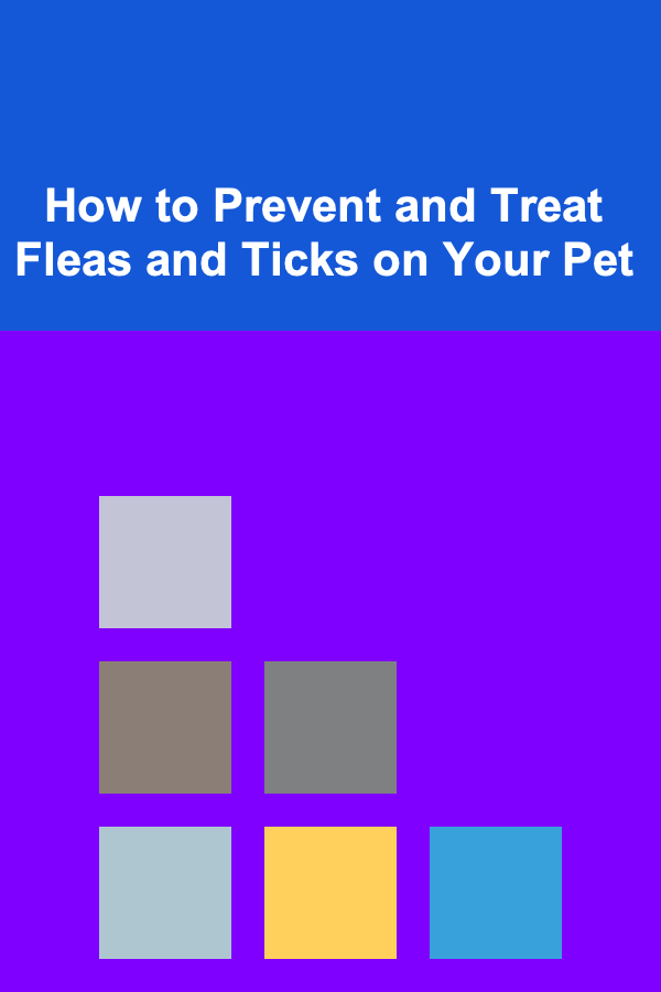 How to Prevent and Treat Fleas and Ticks on Your Pet
