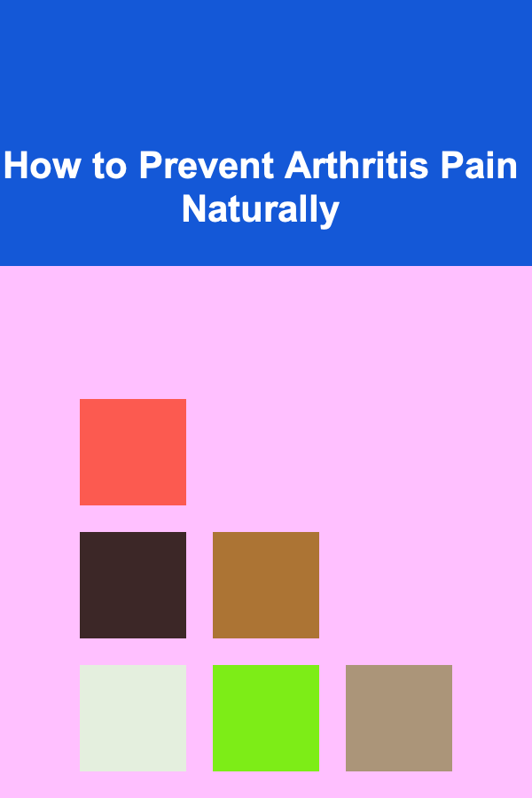 How to Prevent Arthritis Pain Naturally