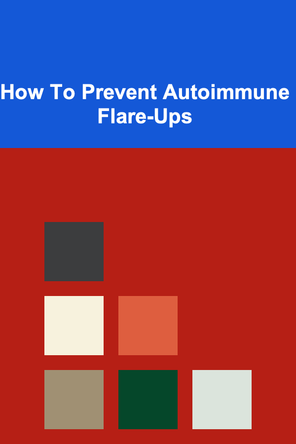How To Prevent Autoimmune Flare-Ups