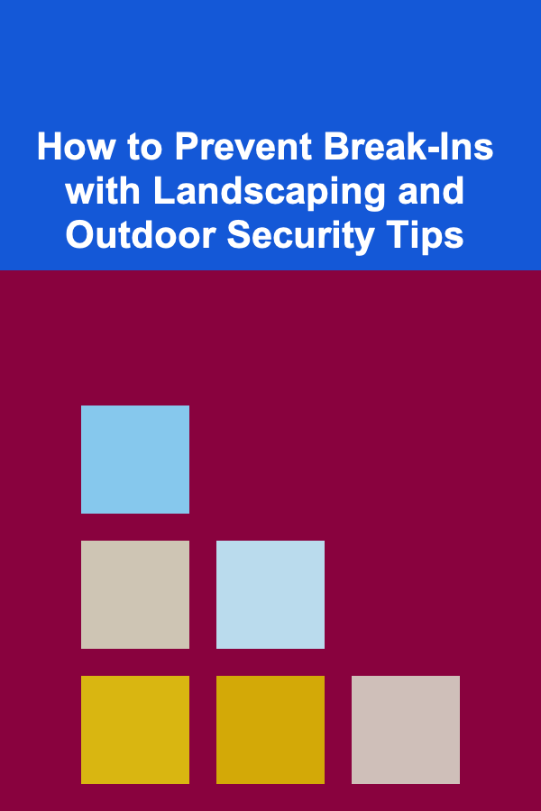 How to Prevent Break-Ins with Landscaping and Outdoor Security Tips