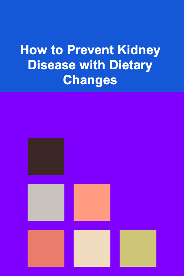 How to Prevent Kidney Disease with Dietary Changes