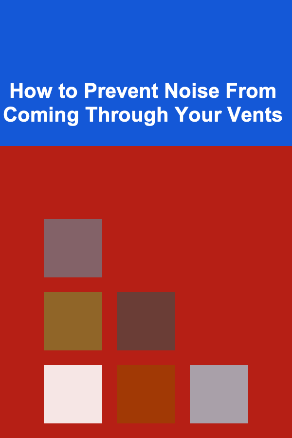 How to Prevent Noise From Coming Through Your Vents