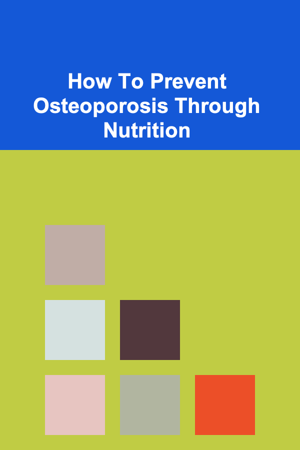 How To Prevent Osteoporosis Through Nutrition