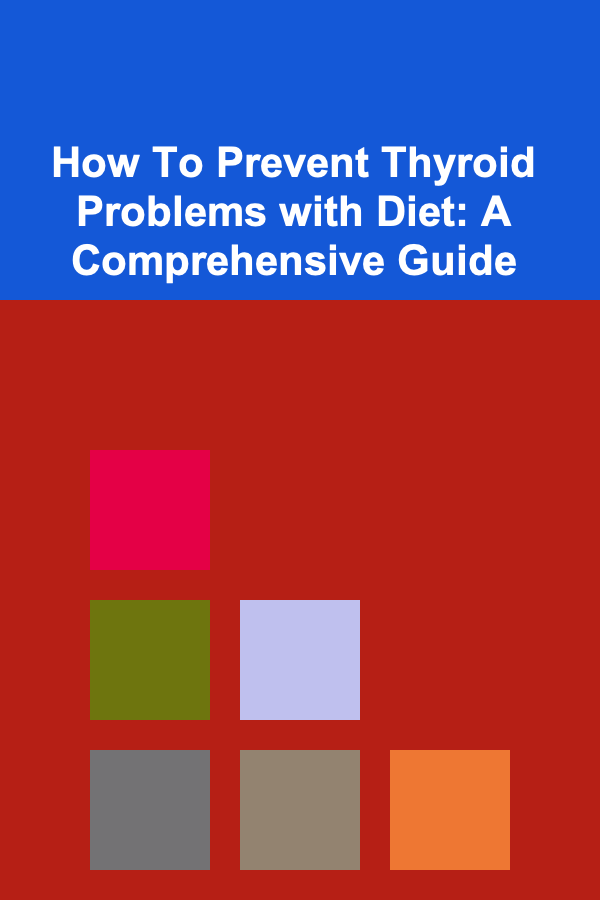 How To Prevent Thyroid Problems with Diet: A Comprehensive Guide