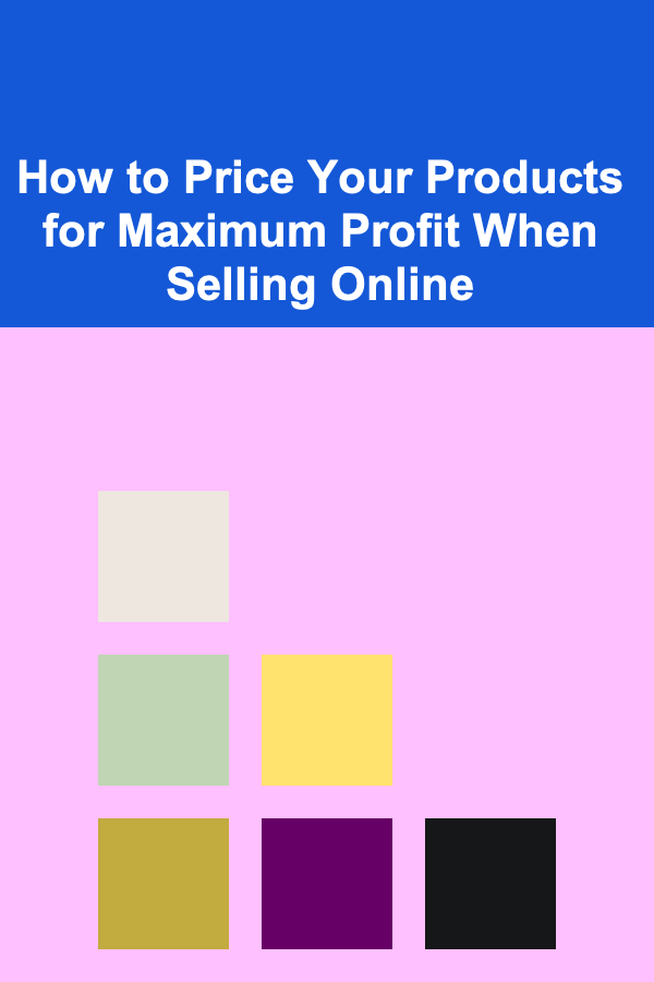 How to Price Your Products for Maximum Profit When Selling Online