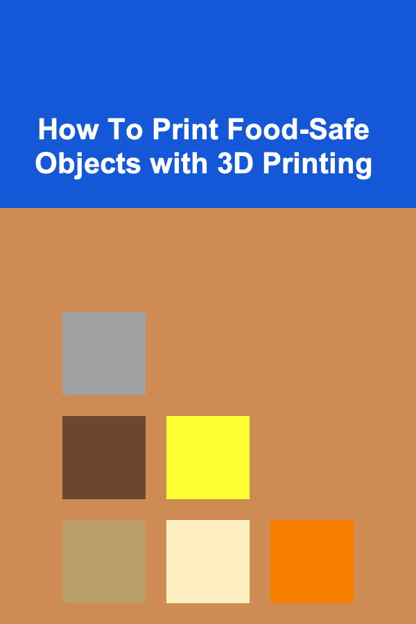 How To Print Food-Safe Objects with 3D Printing