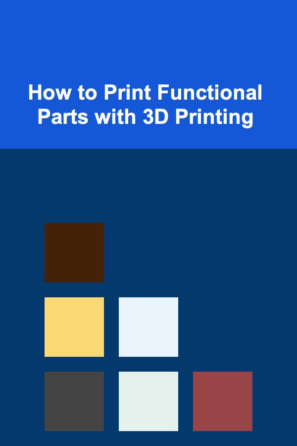 How to Print Functional Parts with 3D Printing