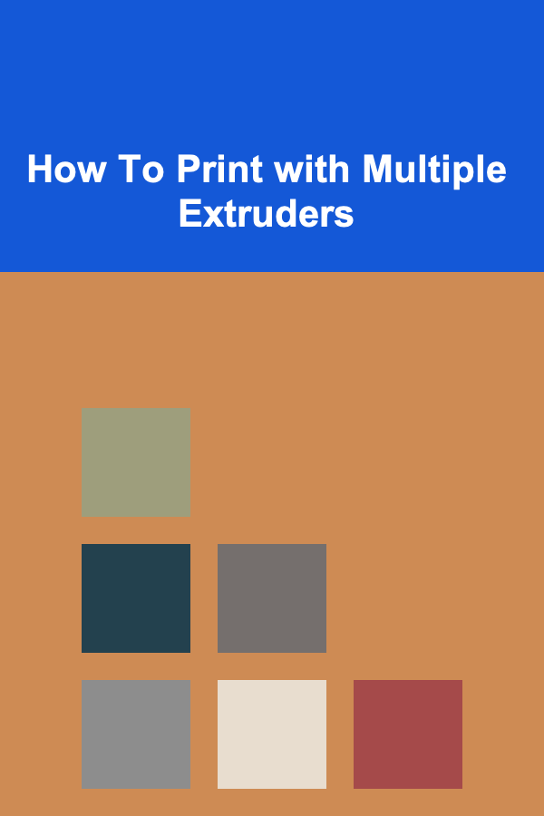 How To Print with Multiple Extruders