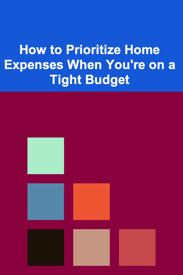 How to Prioritize Home Expenses When You're on a Tight Budget