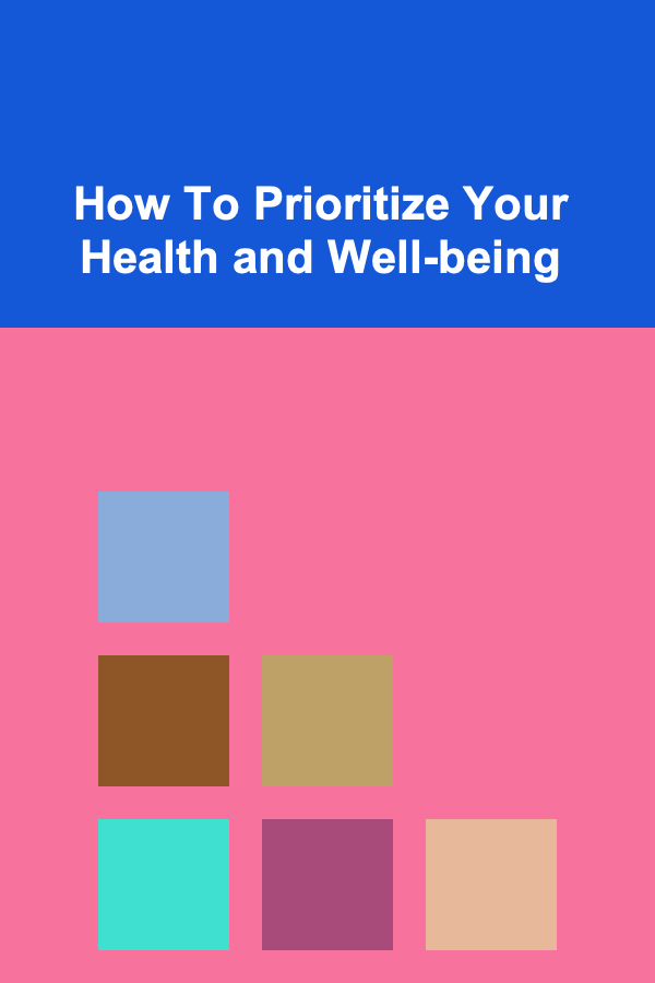 How To Prioritize Your Health and Well-being