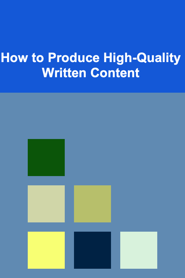 How to Produce High-Quality Written Content