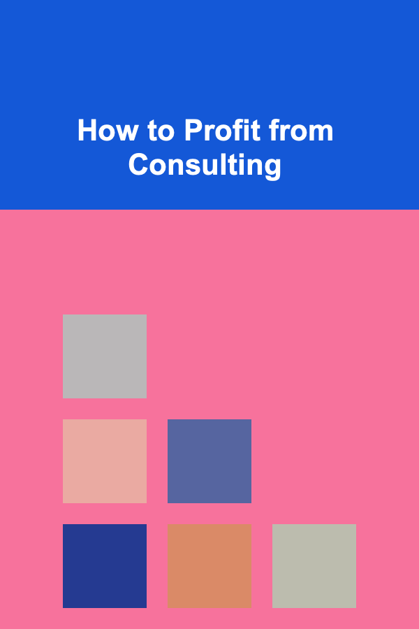 How to Profit from Consulting