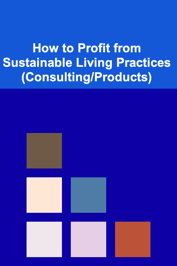 How to Profit from Sustainable Living Practices (Consulting/Products)
