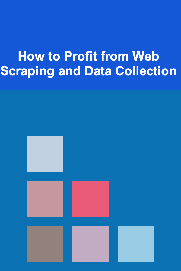 How to Profit from Web Scraping and Data Collection