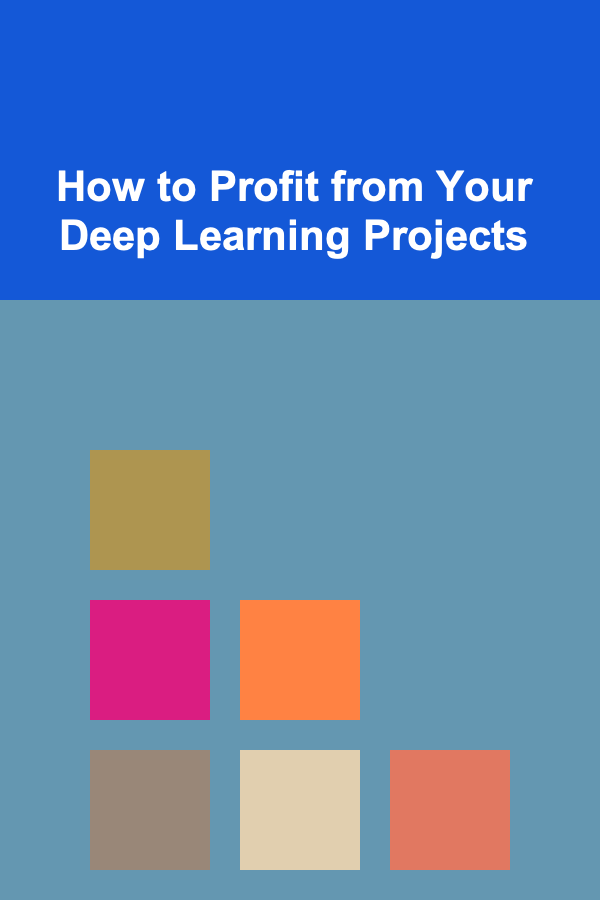 How to Profit from Your Deep Learning Projects