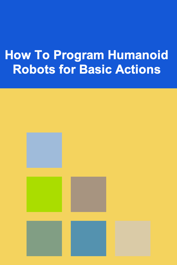 How To Program Humanoid Robots for Basic Actions