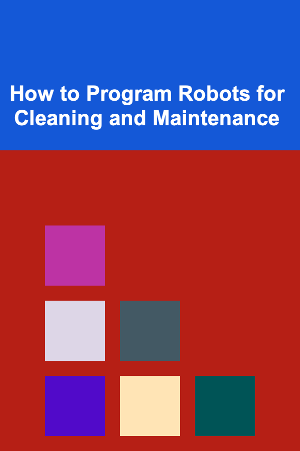 How to Program Robots for Cleaning and Maintenance