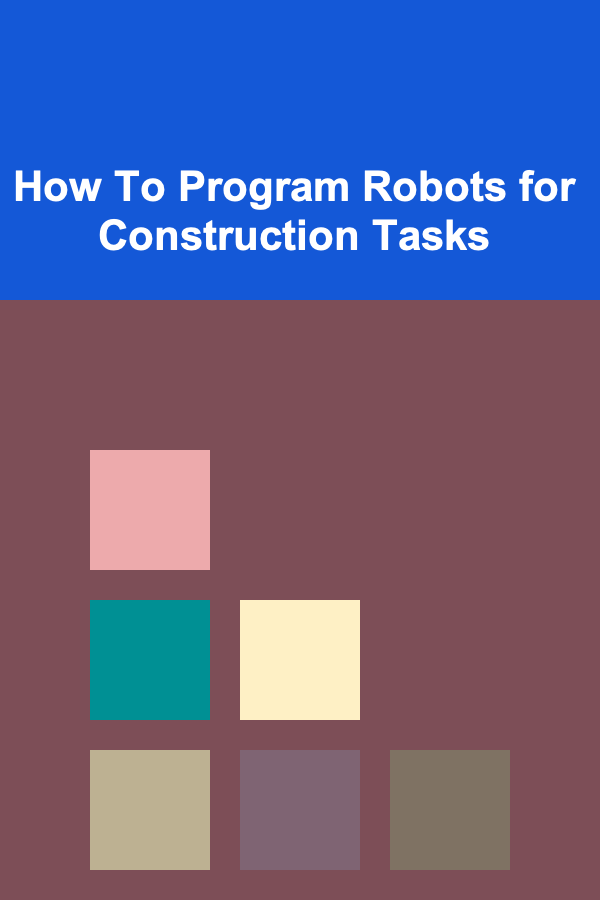 How To Program Robots for Construction Tasks