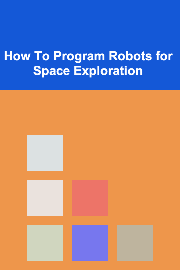 How To Program Robots for Space Exploration