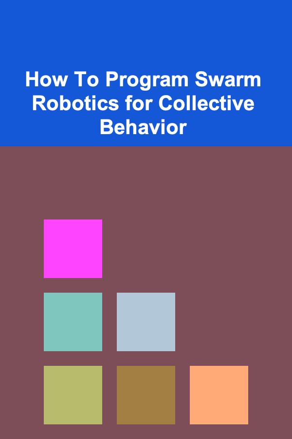 How To Program Swarm Robotics for Collective Behavior