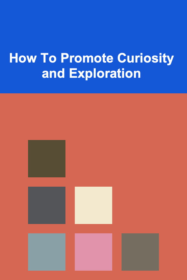 How To Promote Curiosity and Exploration