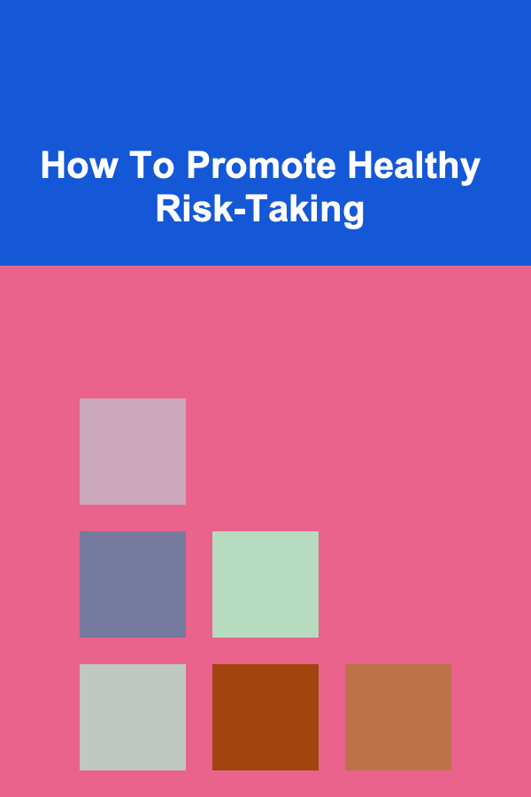 How To Promote Healthy Risk-Taking