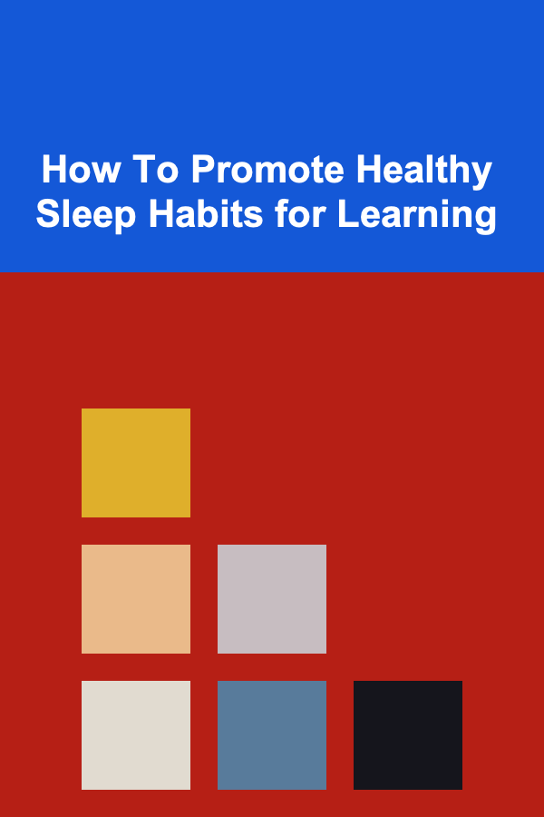 How To Promote Healthy Sleep Habits for Learning