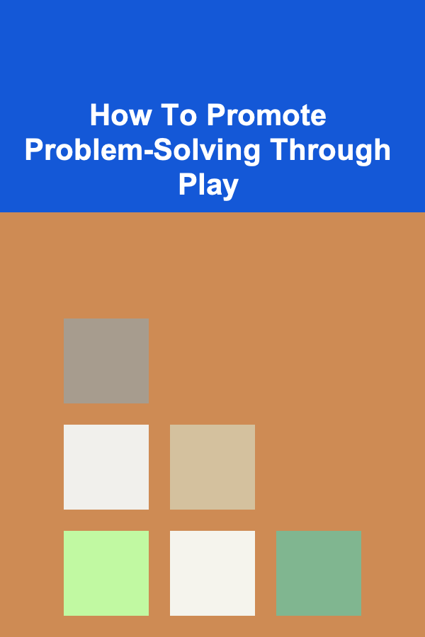 How To Promote Problem-Solving Through Play