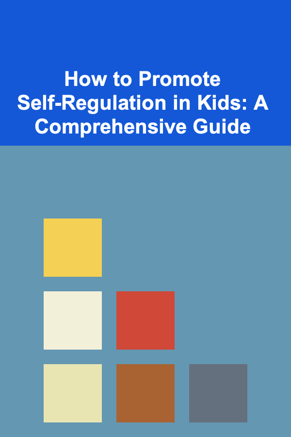 How to Promote Self-Regulation in Kids: A Comprehensive Guide