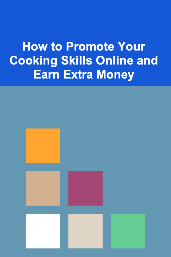How to Promote Your Cooking Skills Online and Earn Extra Money