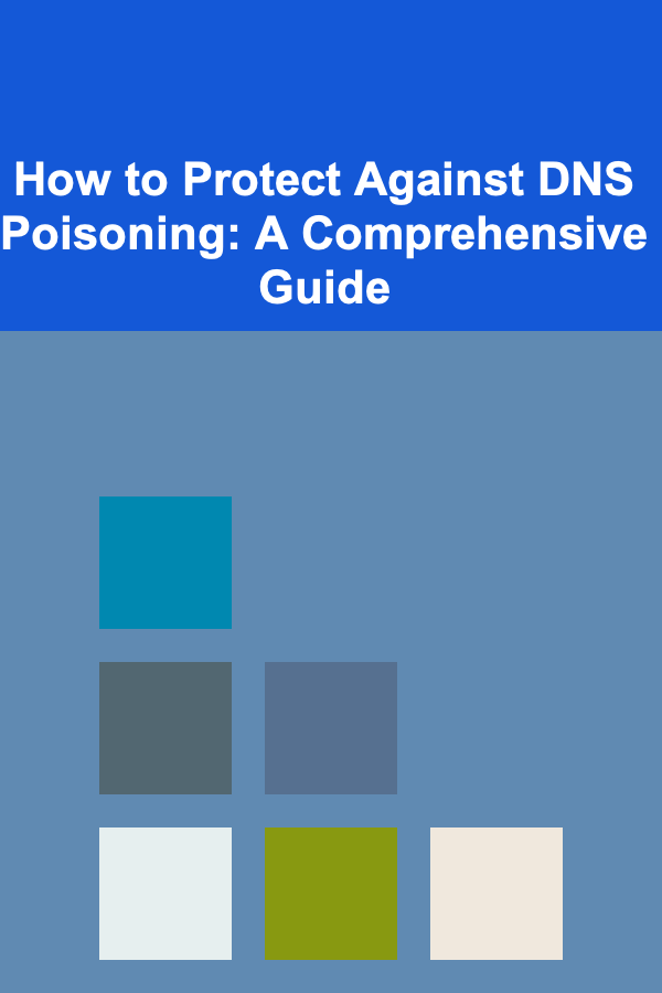 How to Protect Against DNS Poisoning: A Comprehensive Guide