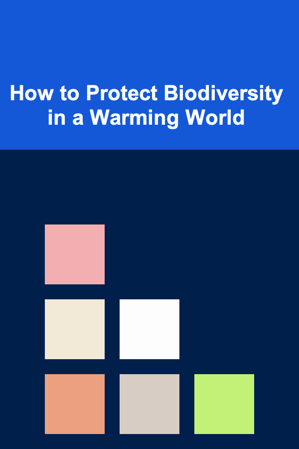How to Protect Biodiversity in a Warming World