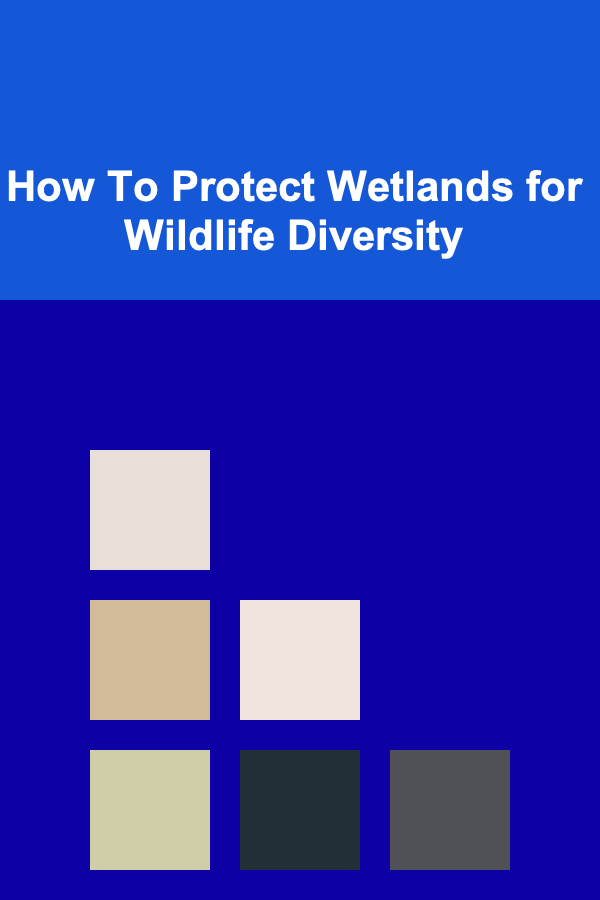 How To Protect Wetlands for Wildlife Diversity