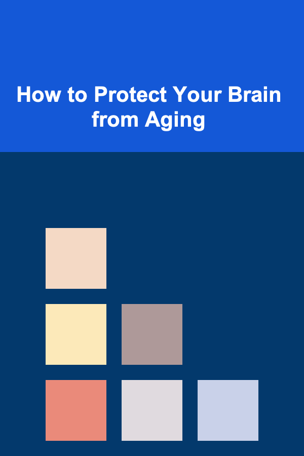 How to Protect Your Brain from Aging