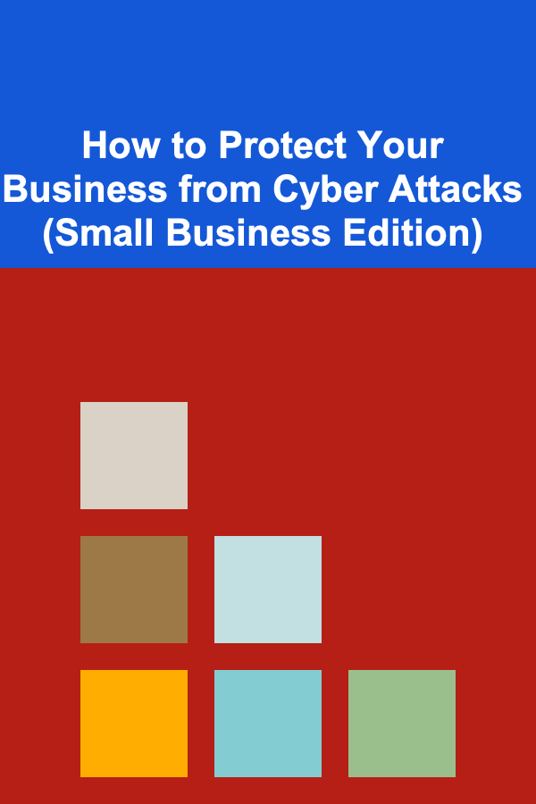 How to Protect Your Business from Cyber Attacks (Small Business Edition)