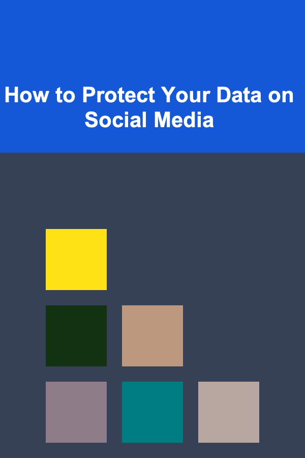 How to Protect Your Data on Social Media