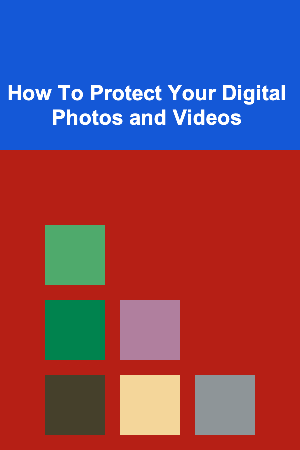 How To Protect Your Digital Photos and Videos