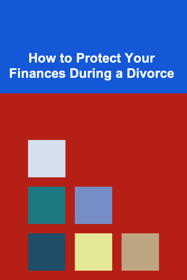 How to Protect Your Finances During a Divorce