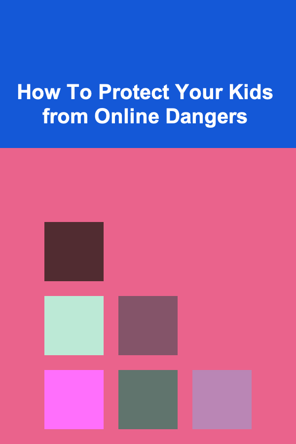 How To Protect Your Kids from Online Dangers