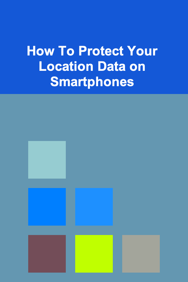 How To Protect Your Location Data on Smartphones