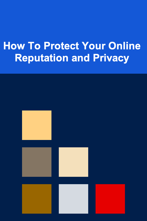 How To Protect Your Online Reputation and Privacy